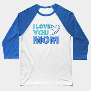 I Love You, Mom Gifts Baseball T-Shirt